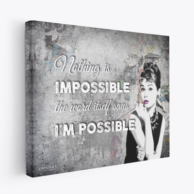 Leinwand - Audrey Hepburn Nothing is IMPOSSIBLE the word itself says I´M Possible - Erfolgsleben
