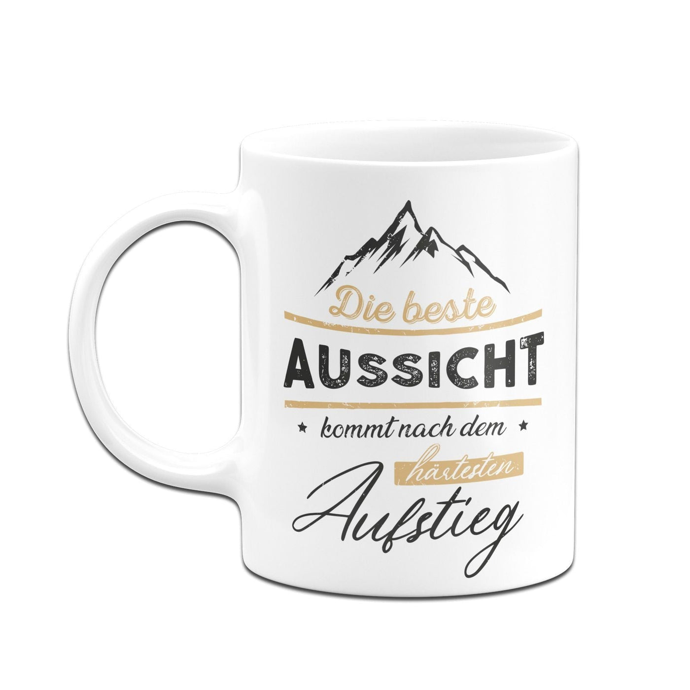 Tasse - Die beste Aussicht kommt nach dem härtesten Aufstieg - Erfolgsleben