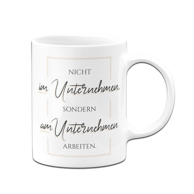 Tasse - Nicht im Unternehmen sondern am Unternehmen arbeiten - Erfolgsleben