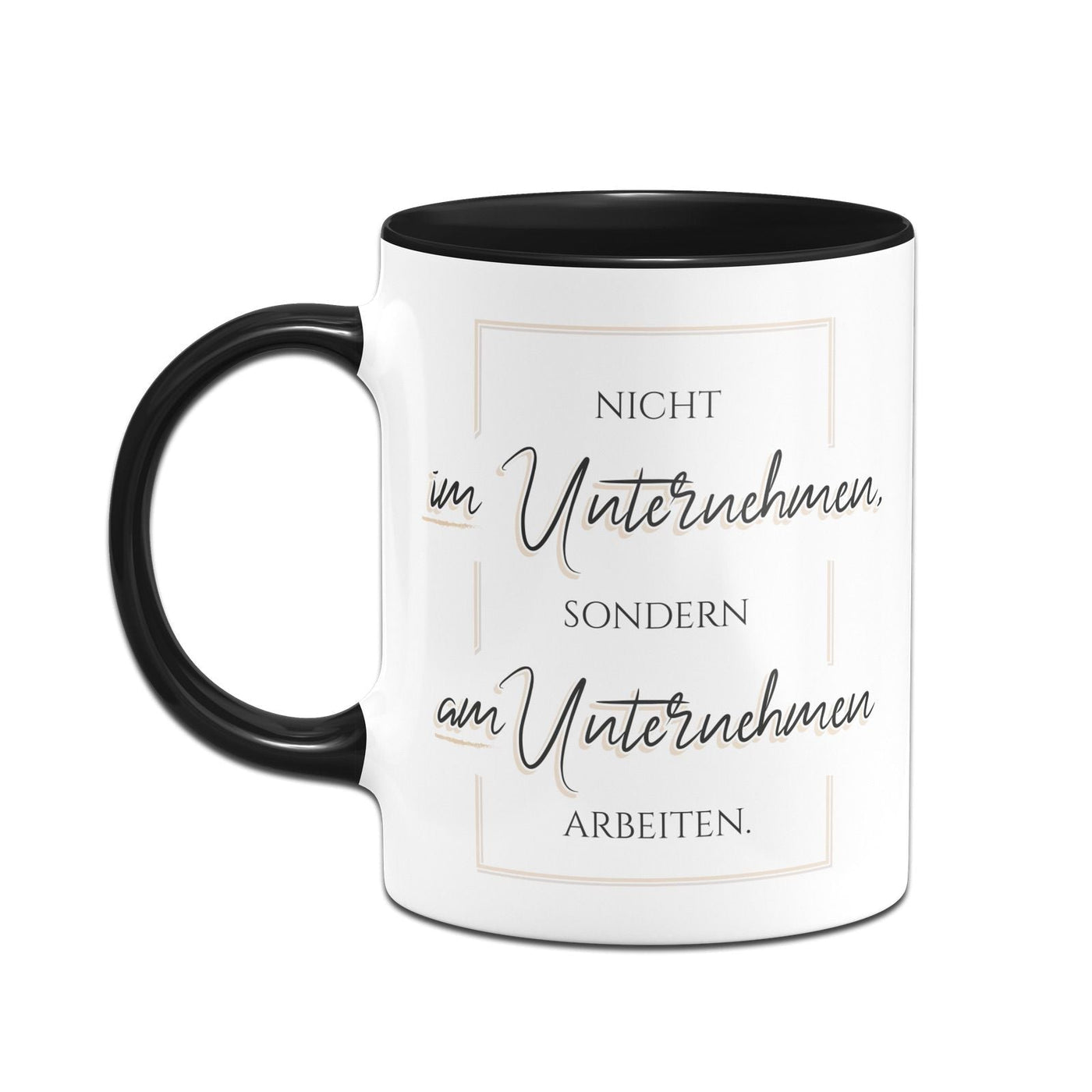 Tasse - Nicht im Unternehmen sondern am Unternehmen arbeiten - Erfolgsleben