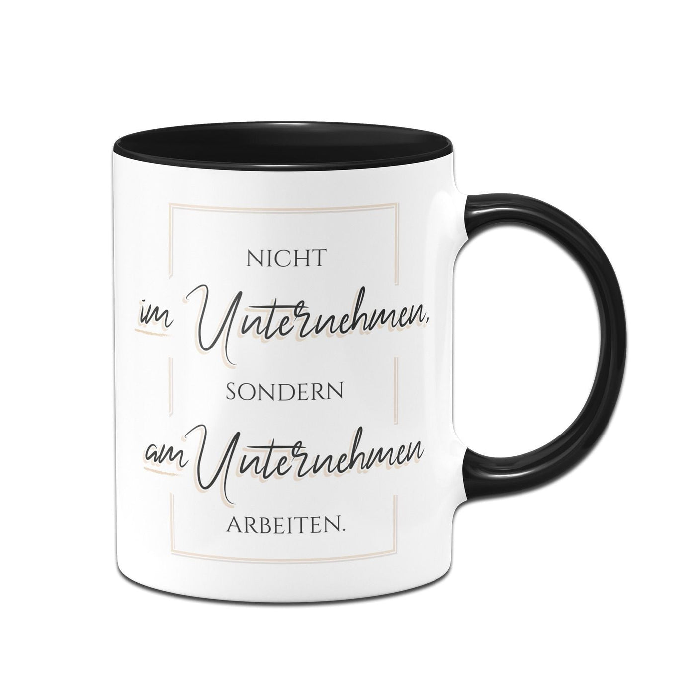 Tasse - Nicht im Unternehmen sondern am Unternehmen arbeiten - Erfolgsleben